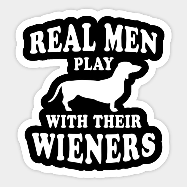 Real Men Play With Their Wieners Sticker by Xamgi